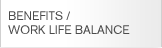 BENEFITS / WORK LIFE BALANCE