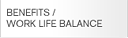 BENEFITS / WORK LIFE BALANCE